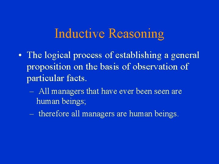 Inductive Reasoning • The logical process of establishing a general proposition on the basis