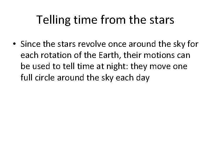 Telling time from the stars • Since the stars revolve once around the sky