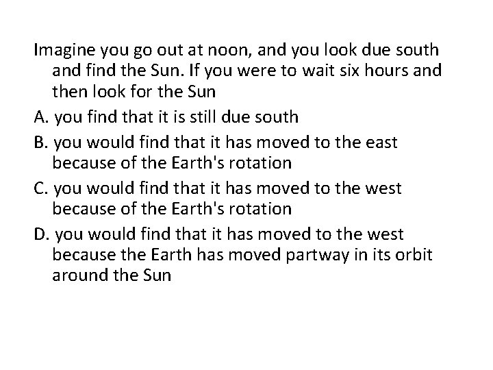 Imagine you go out at noon, and you look due south and find the
