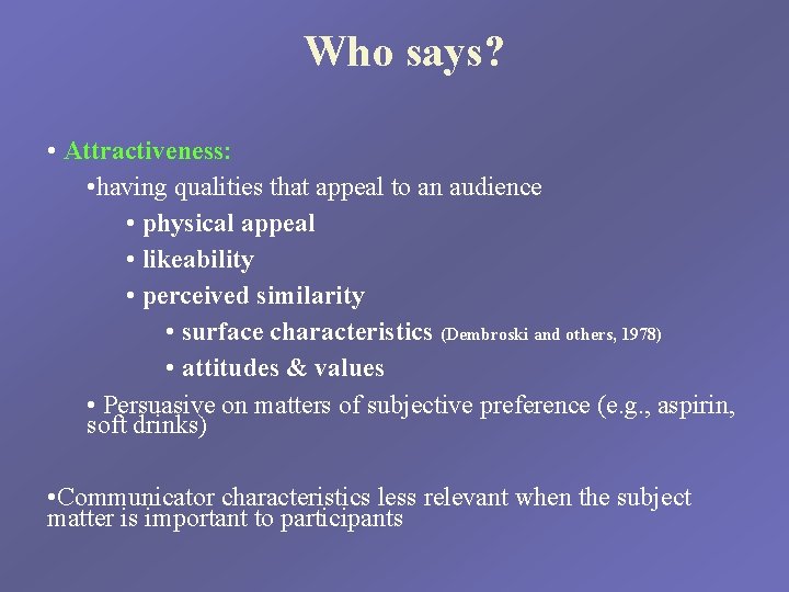 Who says? • Attractiveness: • having qualities that appeal to an audience • physical