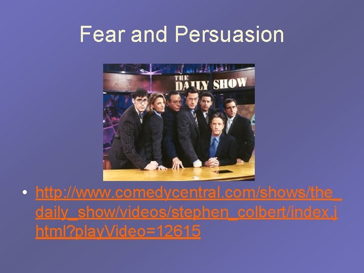 Fear and Persuasion • http: //www. comedycentral. com/shows/the_ daily_show/videos/stephen_colbert/index. j html? play. Video=12615 