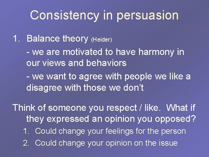 Consistency in persuasion 1. Balance theory (Heider) - we are motivated to have harmony