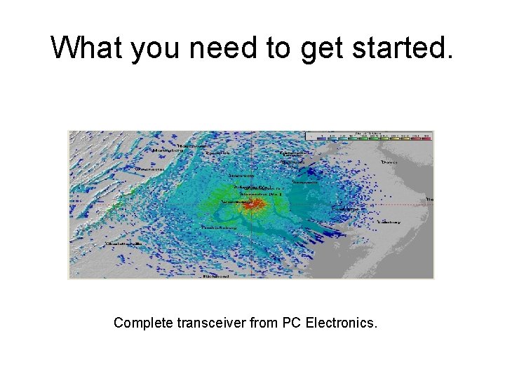 What you need to get started. Complete transceiver from PC Electronics. 