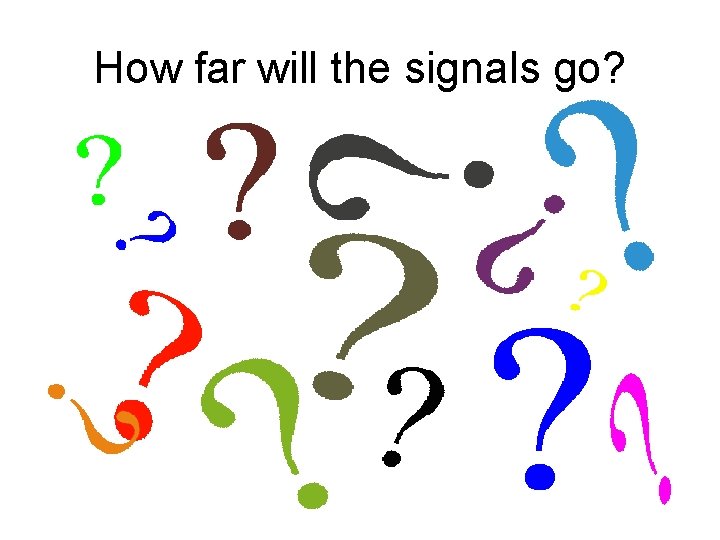 How far will the signals go? 