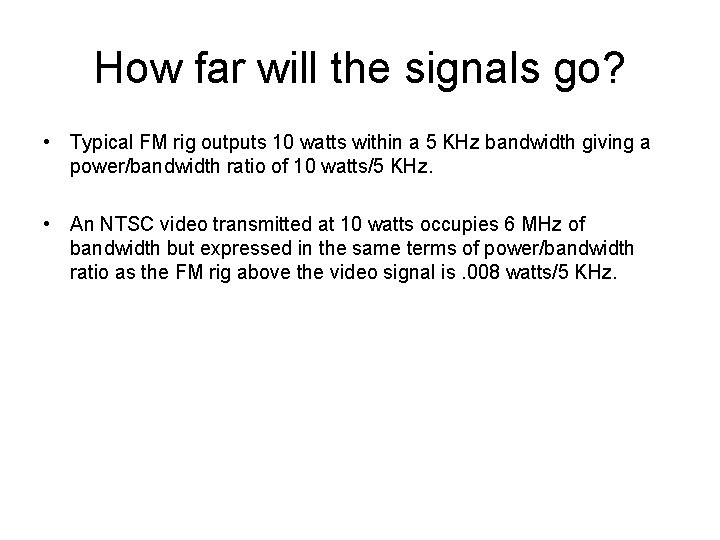 How far will the signals go? • Typical FM rig outputs 10 watts within