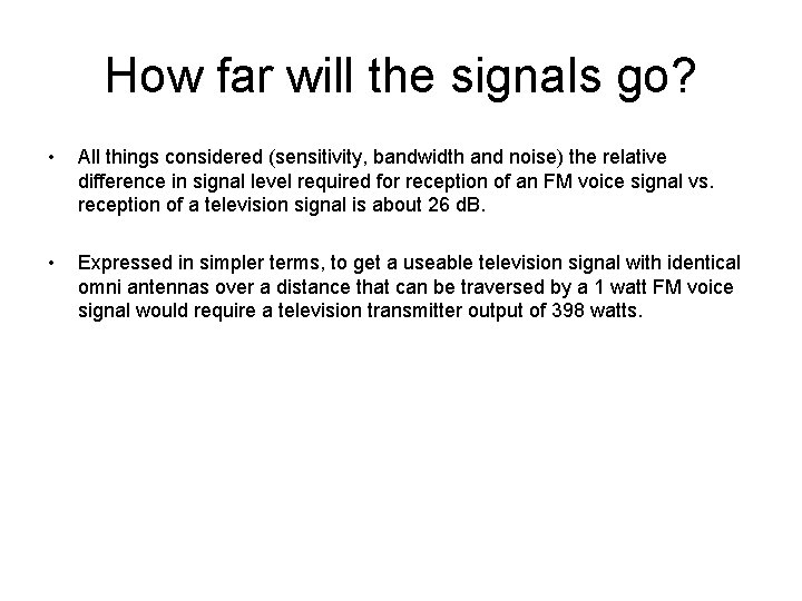 How far will the signals go? • All things considered (sensitivity, bandwidth and noise)