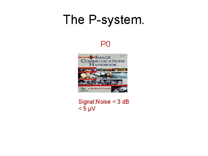 The P-system. P 0 Signal: Noise < 3 d. B < 5 µV 