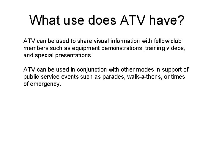 What use does ATV have? ATV can be used to share visual information with