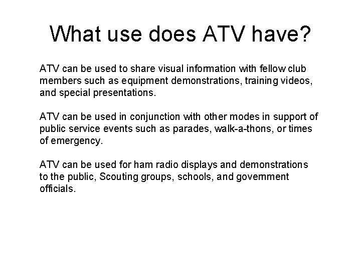 What use does ATV have? ATV can be used to share visual information with