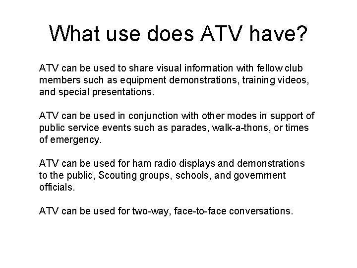 What use does ATV have? ATV can be used to share visual information with