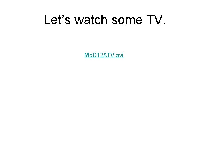 Let’s watch some TV. Mo. D 12 ATV. avi 