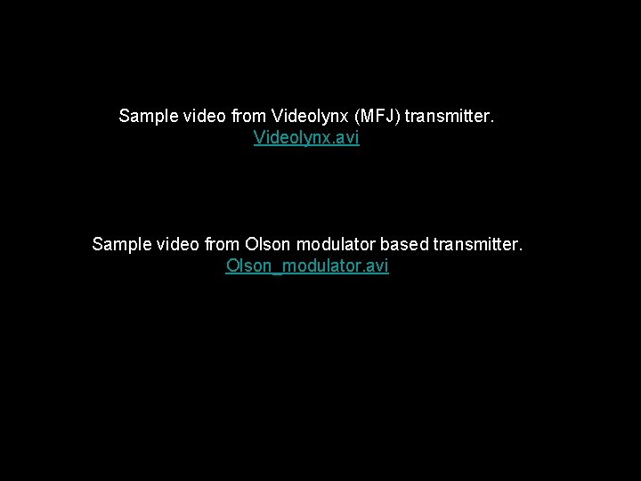 Sample video from Videolynx (MFJ) transmitter. Videolynx. avi Sample video from Olson modulator based