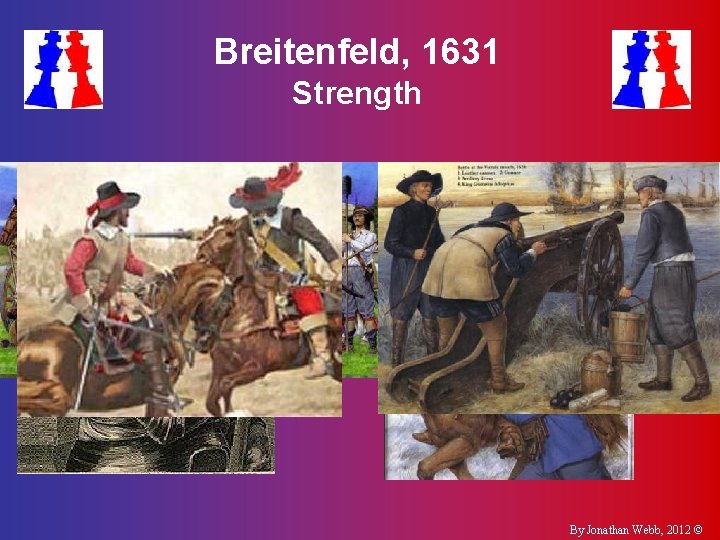 Breitenfeld, 1631 Strength §Swedes & Saxons §Imperialists §Gustavus Adolphus §Johann Tserclaes, Count of Tilly