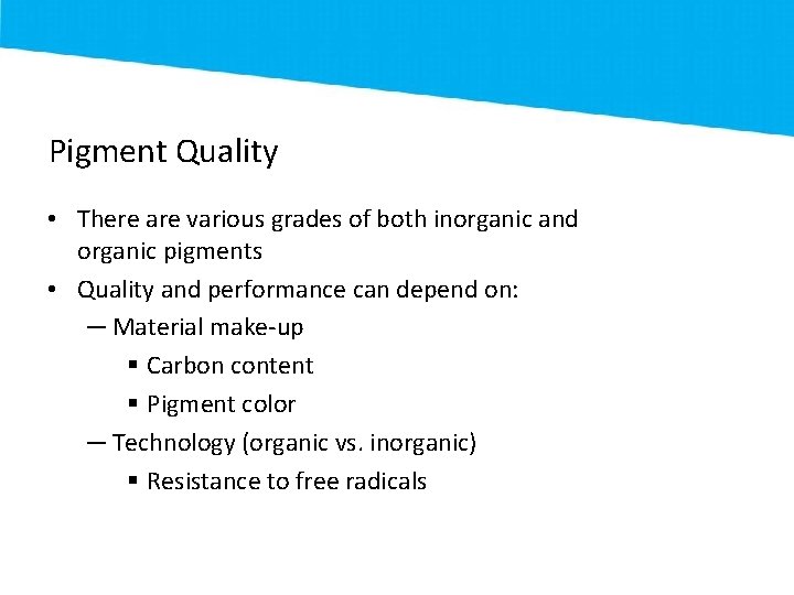 Pigment Quality • There are various grades of both inorganic and organic pigments •