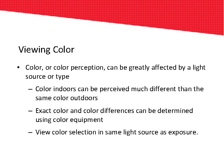 Viewing Color • Color, or color perception, can be greatly affected by a light