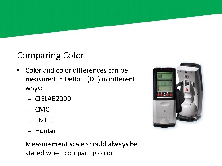 Comparing Color • Color and color differences can be measured in Delta E (DE)