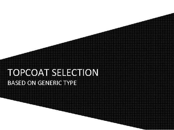 TOPCOAT SELECTION BASED ON GENERIC TYPE 