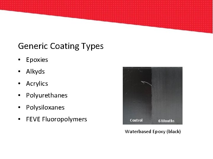 Generic Coating Types • Epoxies • Alkyds • Acrylics • Polyurethanes • Polysiloxanes •