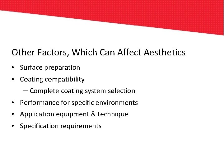 Other Factors, Which Can Affect Aesthetics • Surface preparation • Coating compatibility ─ Complete