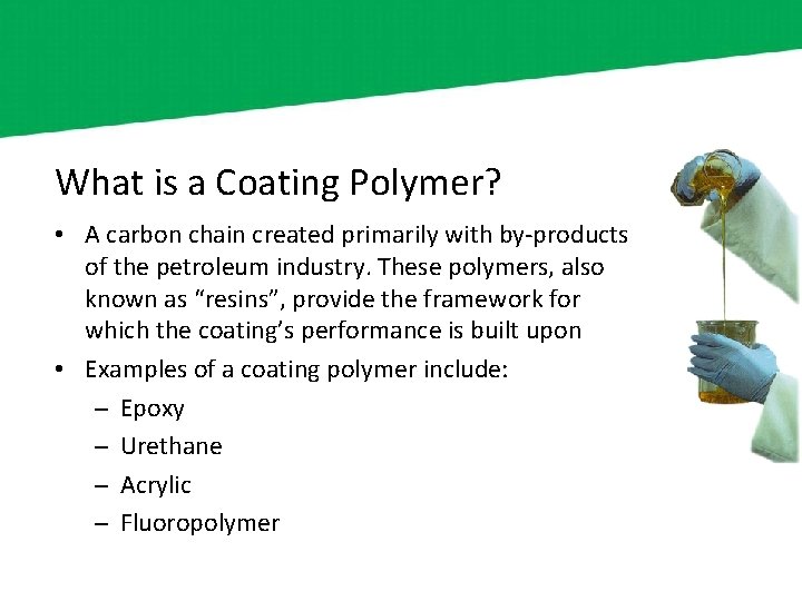 What is a Coating Polymer? • A carbon chain created primarily with by-products of