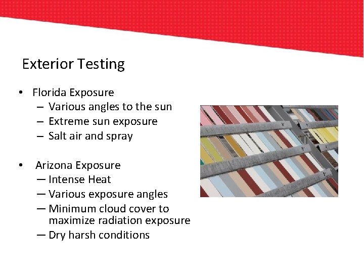 Exterior Testing • Florida Exposure – Various angles to the sun – Extreme sun