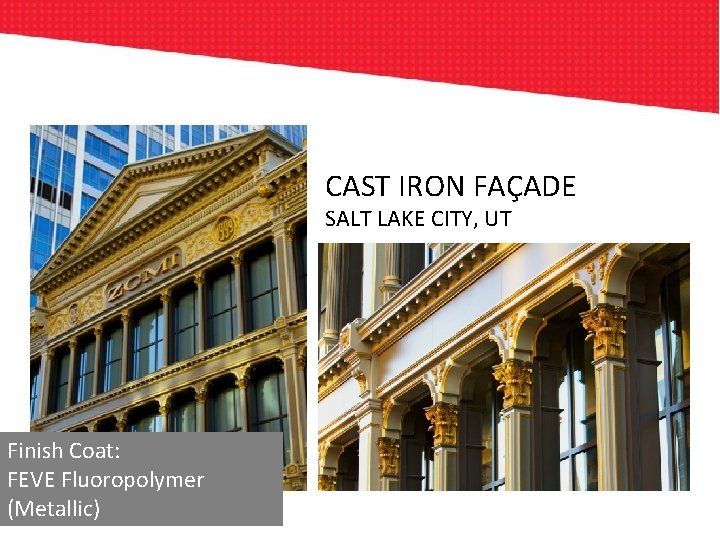 CAST IRON FAÇADE SALT LAKE CITY, UT Finish Coat: FEVE Fluoropolymer (Metallic) 