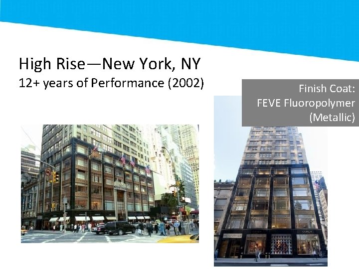 High Rise—New York, NY 12+ years of Performance (2002) Finish Coat: FEVE Fluoropolymer (Metallic)