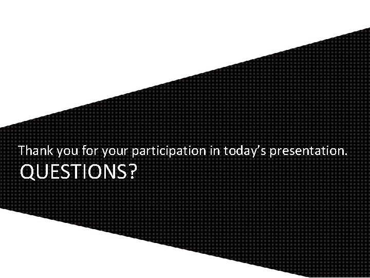 Thank you for your participation in today’s presentation. QUESTIONS? 