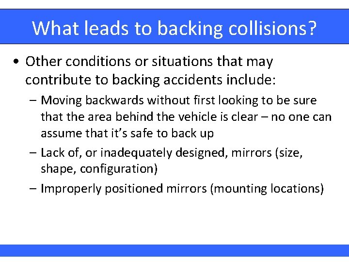 What leads to backing collisions? • Other conditions or situations that may contribute to