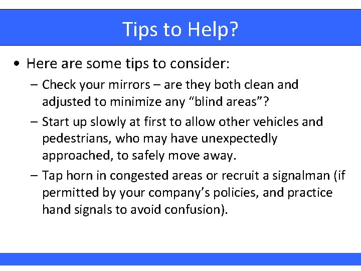 Tips to Help? • Here are some tips to consider: – Check your mirrors