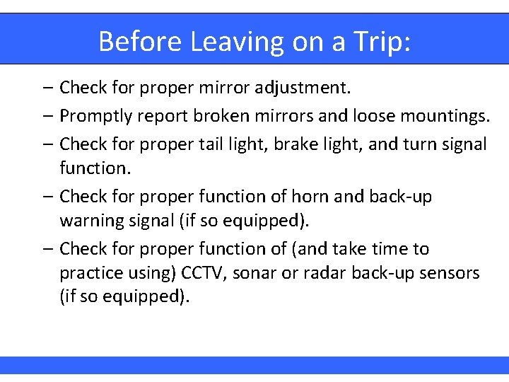 Before Leaving on a Trip: – Check for proper mirror adjustment. – Promptly report