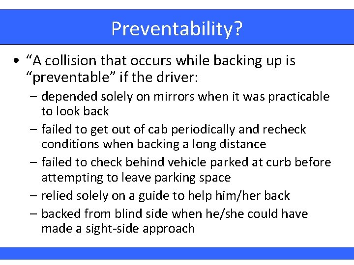 Preventability? • “A collision that occurs while backing up is “preventable” if the driver: