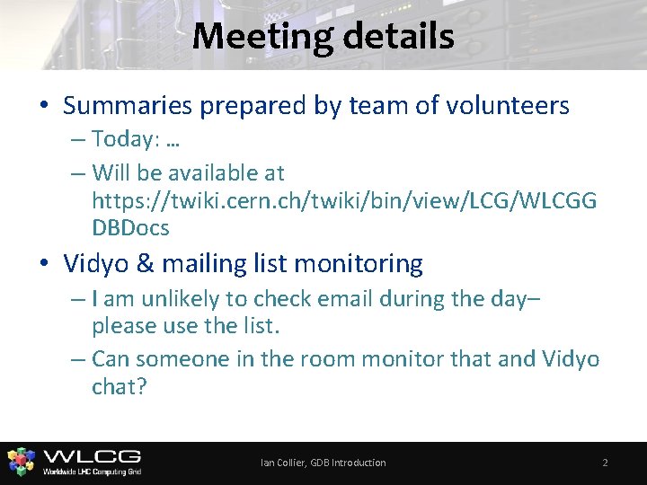 Meeting details • Summaries prepared by team of volunteers – Today: … – Will