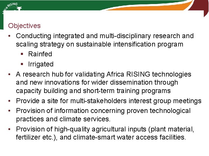 Objectives • Conducting integrated and multi-disciplinary research and scaling strategy on sustainable intensification program