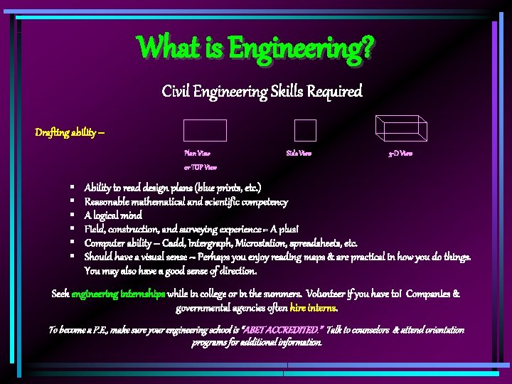 What is Engineering? Civil Engineering Skills Required Drafting ability -Plan View Side View 3