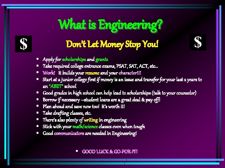 What is Engineering? Don’t Let Money Stop You! § § § Apply for scholarships