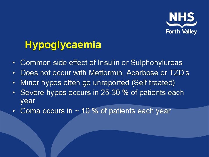 Hypoglycaemia • • Common side effect of Insulin or Sulphonylureas Does not occur with