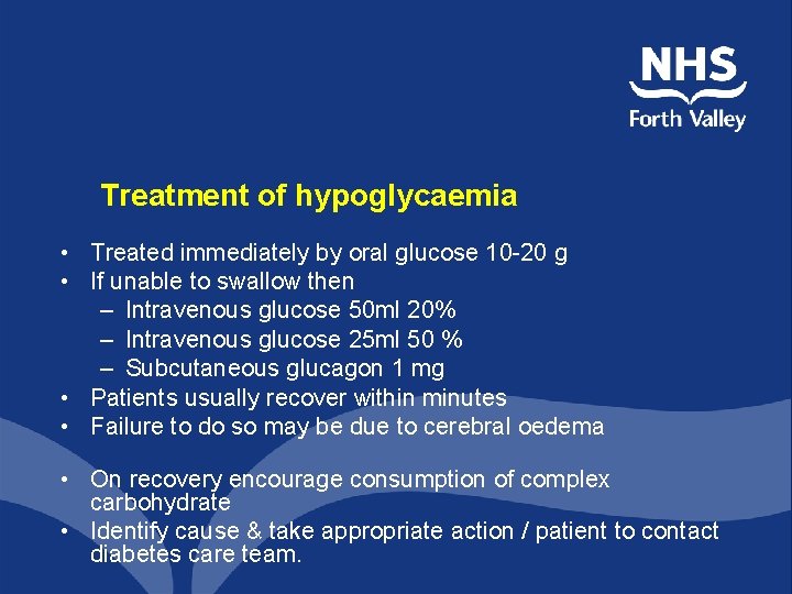 Treatment of hypoglycaemia • Treated immediately by oral glucose 10 -20 g • If