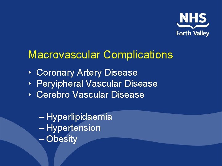 Macrovascular Complications • Coronary Artery Disease • Peryipheral Vascular Disease • Cerebro Vascular Disease