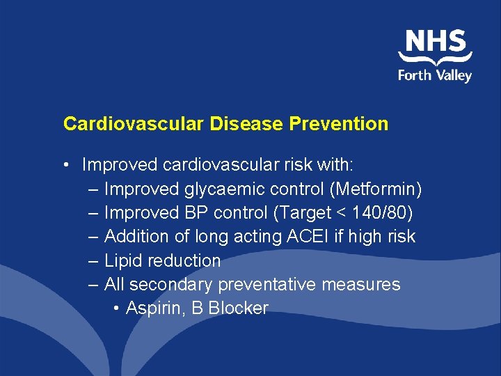 Cardiovascular Disease Prevention • Improved cardiovascular risk with: – Improved glycaemic control (Metformin) –