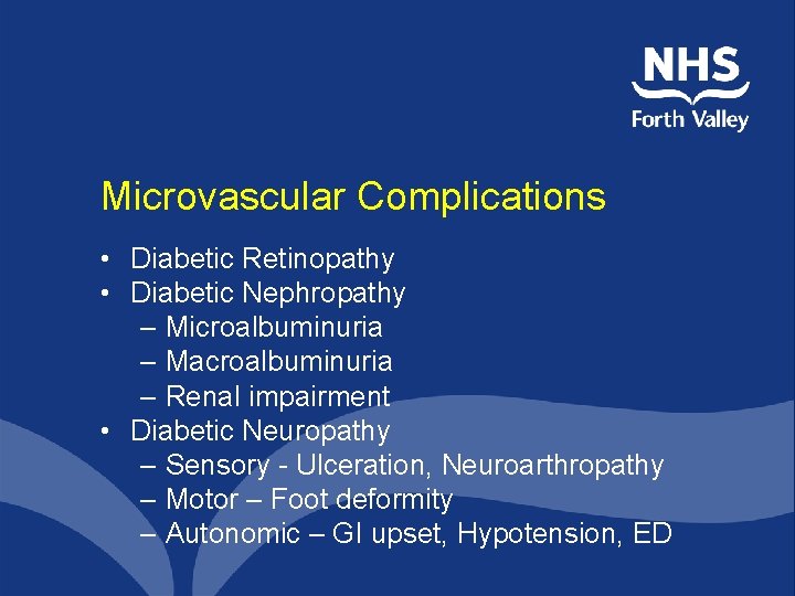 Microvascular Complications • Diabetic Retinopathy • Diabetic Nephropathy – Microalbuminuria – Macroalbuminuria – Renal
