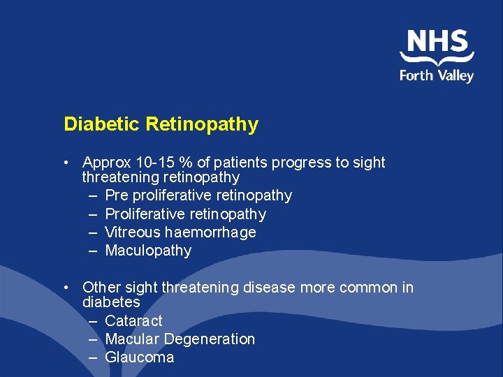 Diabetic Retinopathy • Approx 10 -15 % of patients progress to sight threatening retinopathy