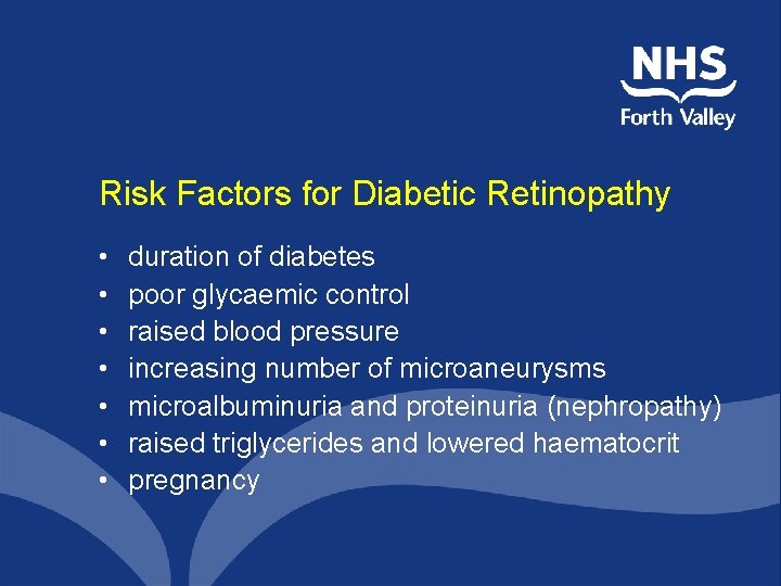 Risk Factors for Diabetic Retinopathy • • duration of diabetes poor glycaemic control raised