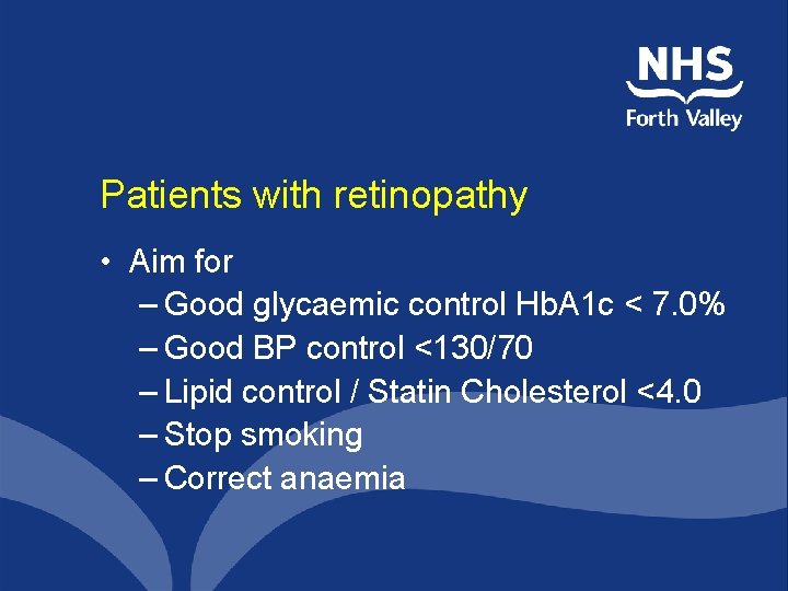 Patients with retinopathy • Aim for – Good glycaemic control Hb. A 1 c