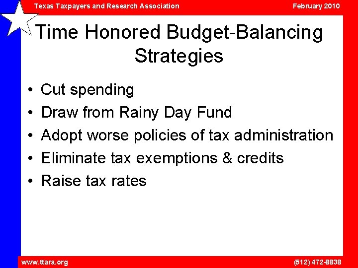 Texas Taxpayers and Research Association February 2010 Time Honored Budget-Balancing Strategies • • •
