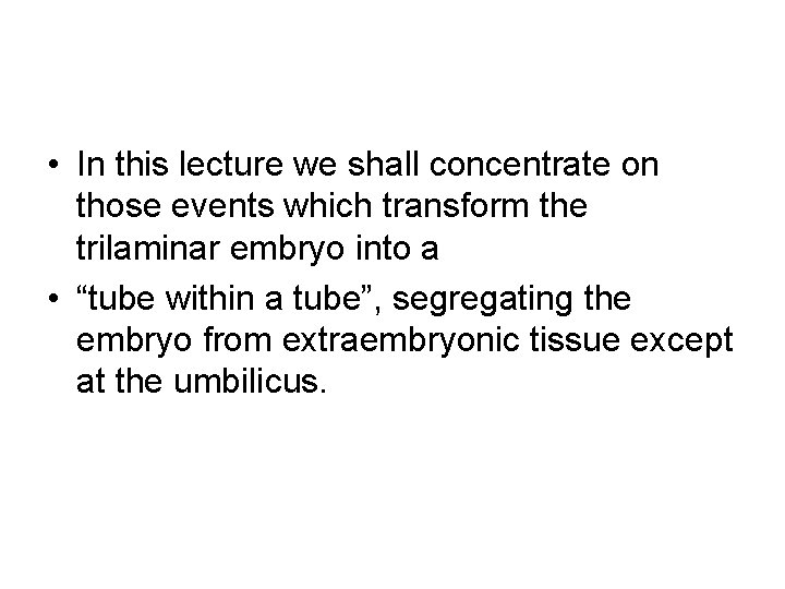 • In this lecture we shall concentrate on those events which transform the