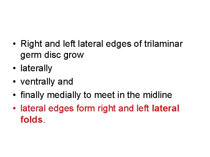  • Right and left lateral edges of trilaminar germ disc grow • laterally