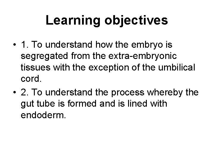 Learning objectives • 1. To understand how the embryo is segregated from the extra-embryonic
