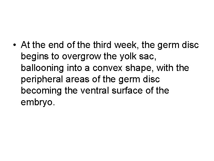  • At the end of the third week, the germ disc begins to