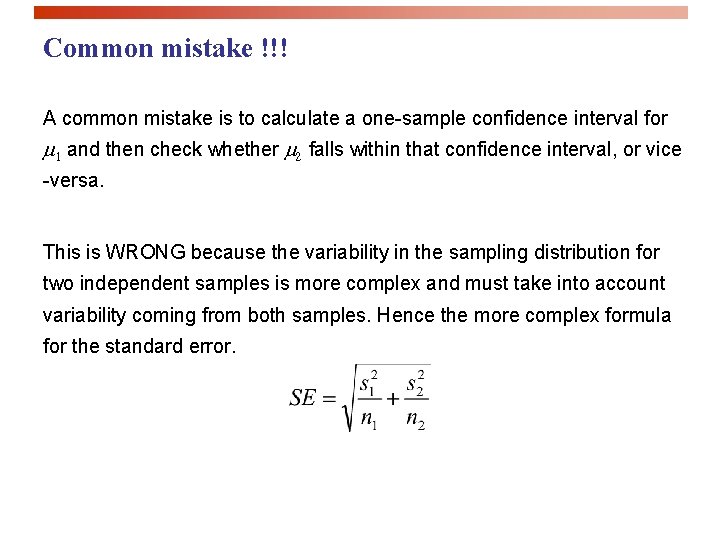 Common mistake !!! A common mistake is to calculate a one-sample confidence interval for